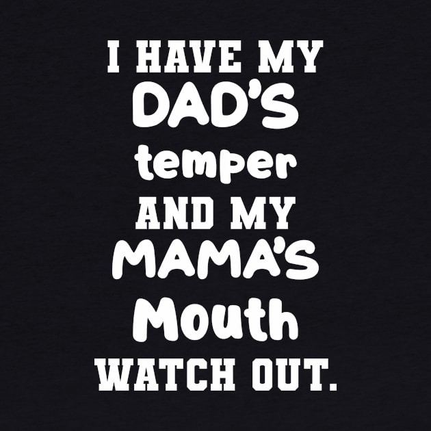 I Have My Dad's Temper And My Mama's Mouth Watch Out Shirt by Bruna Clothing
